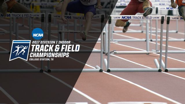 2017 NCAA Men's & Women's Indoor Track & Field Championships Presented by Northwestern Mutual (Day One)